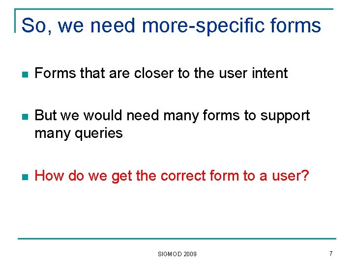 So, we need more-specific forms n Forms that are closer to the user intent