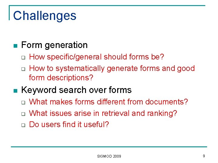 Challenges n Form generation q q n How specific/general should forms be? How to