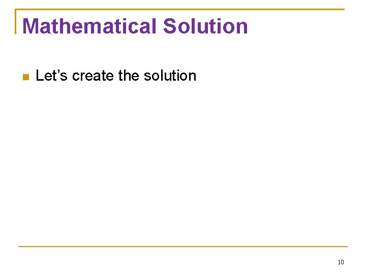 Mathematical Solution Let’s create the solution 10 