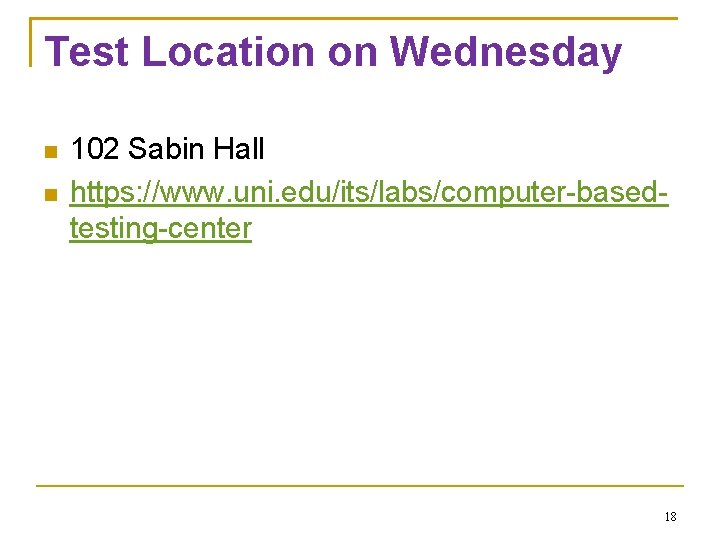 Test Location on Wednesday 102 Sabin Hall https: //www. uni. edu/its/labs/computer-basedtesting-center 18 