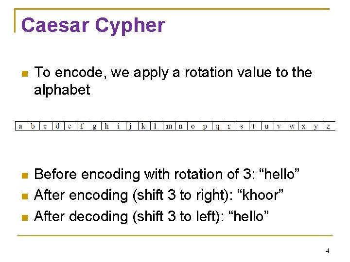 Caesar Cypher To encode, we apply a rotation value to the alphabet Before encoding