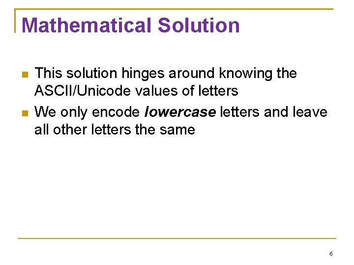 Mathematical Solution This solution hinges around knowing the ASCII/Unicode values of letters We only