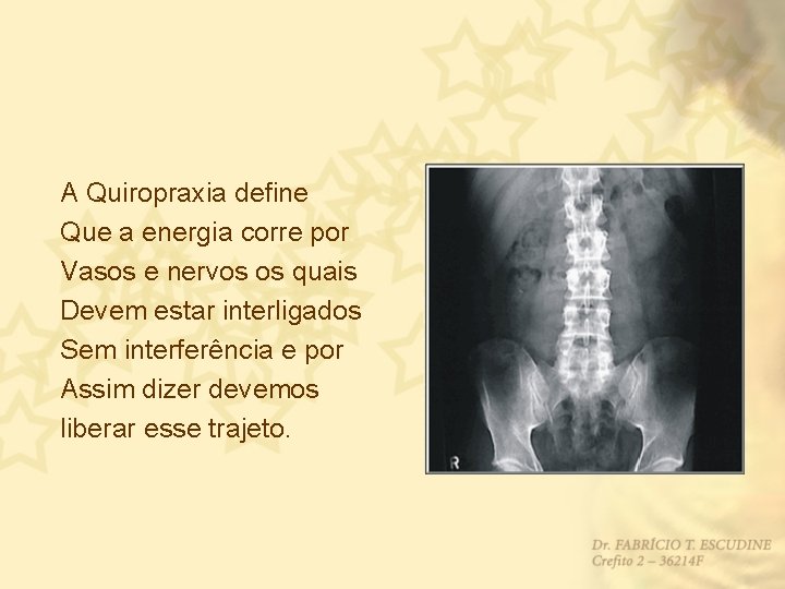 A Quiropraxia define Que a energia corre por Vasos e nervos os quais Devem