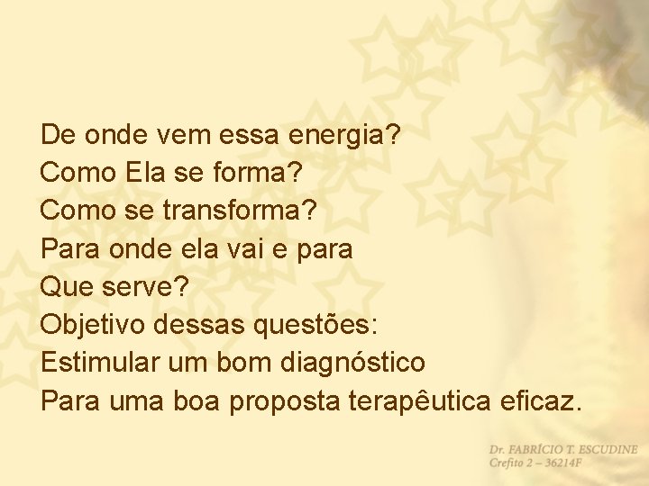 De onde vem essa energia? Como Ela se forma? Como se transforma? Para onde