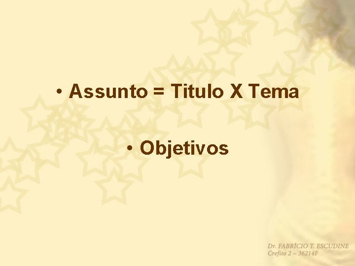  • Assunto = Titulo X Tema • Objetivos 