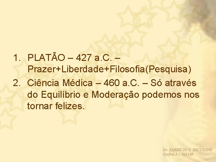 1. PLATÃO – 427 a. C. – Prazer+Liberdade+Filosofia(Pesquisa) 2. Ciência Médica – 460 a.