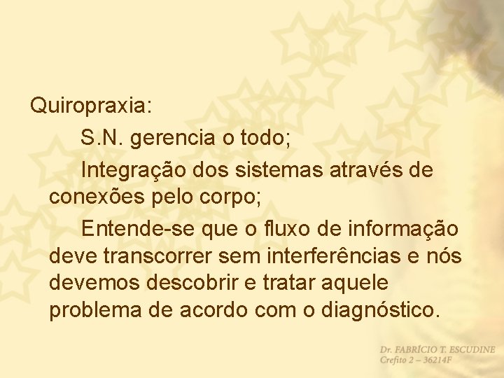 Quiropraxia: S. N. gerencia o todo; Integração dos sistemas através de conexões pelo corpo;