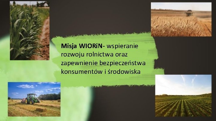Misja WIORi. N- wspieranie rozwoju rolnictwa oraz zapewnienie bezpieczeństwa konsumentów i środowiska 