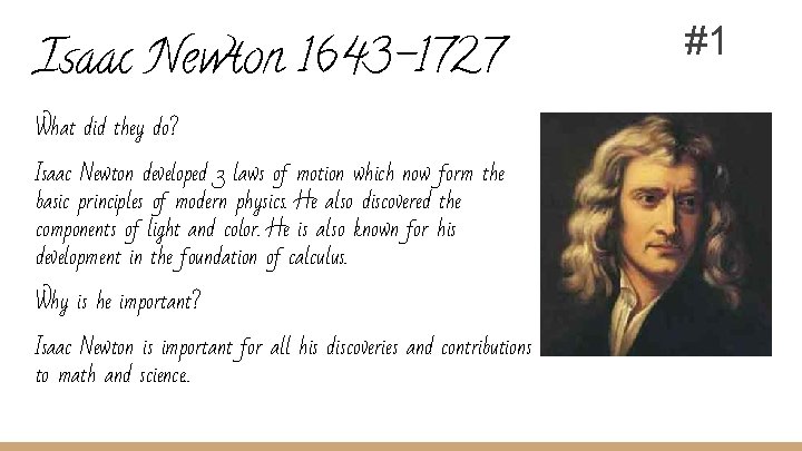 Isaac Newton 1643 -1727 What did they do? Isaac Newton developed 3 laws of