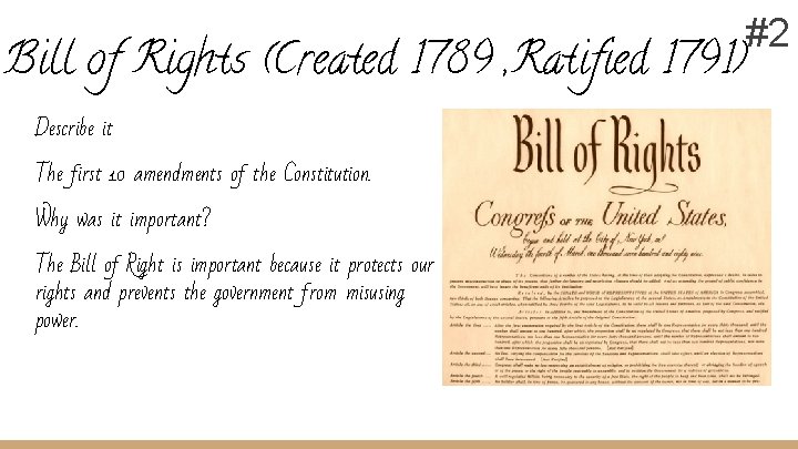 #2 Bill of Rights (Created 1789 , Ratified 1791) Describe it The first 10