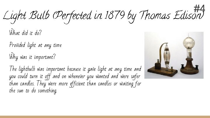 #4 Light Bulb (Perfected in 1879 by Thomas Edison) What did it do? Provided