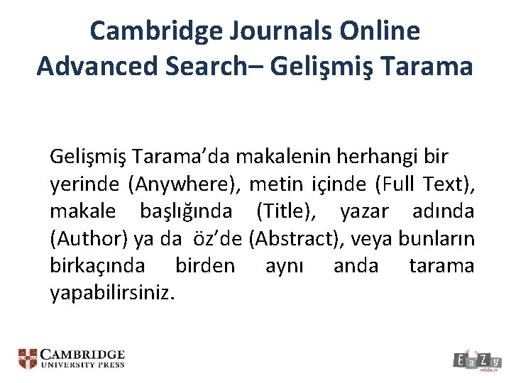 Cambridge Journals Online Advanced Search– Gelişmiş Tarama’da makalenin herhangi bir yerinde (Anywhere), metin içinde