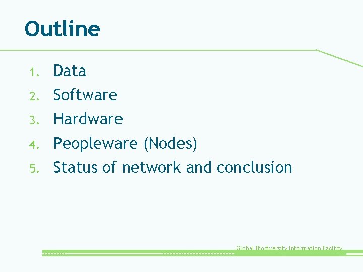 Outline 1. 2. 3. 4. 5. Data Software Hardware Peopleware (Nodes) Status of network