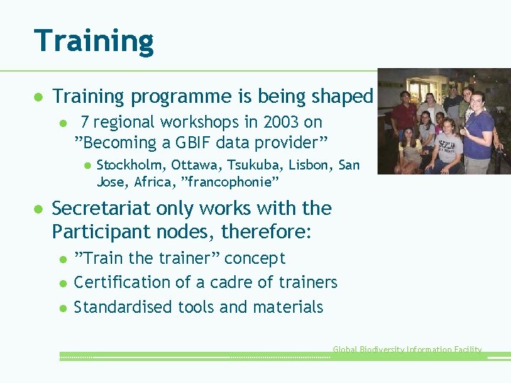 Training l Training programme is being shaped l 7 regional workshops in 2003 on