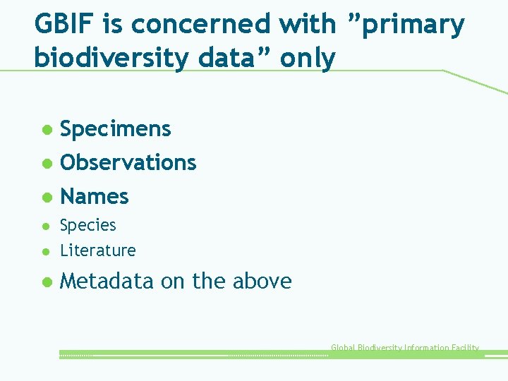 GBIF is concerned with ”primary biodiversity data” only Specimens l Observations l Names l