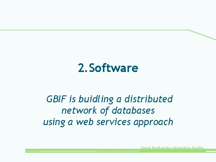 2. Software GBIF is buidling a distributed network of databases using a web services