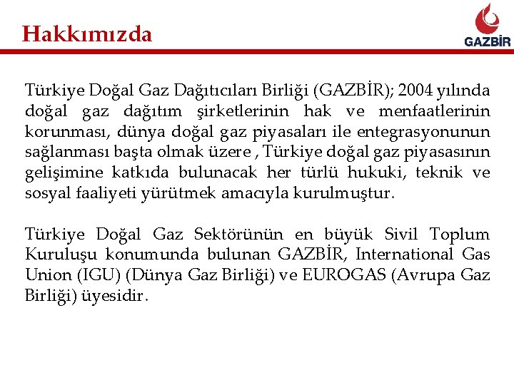 Hakkımızda Türkiye Doğal Gaz Dağıtıcıları Birliği (GAZBİR); 2004 yılında doğal gaz dağıtım şirketlerinin hak