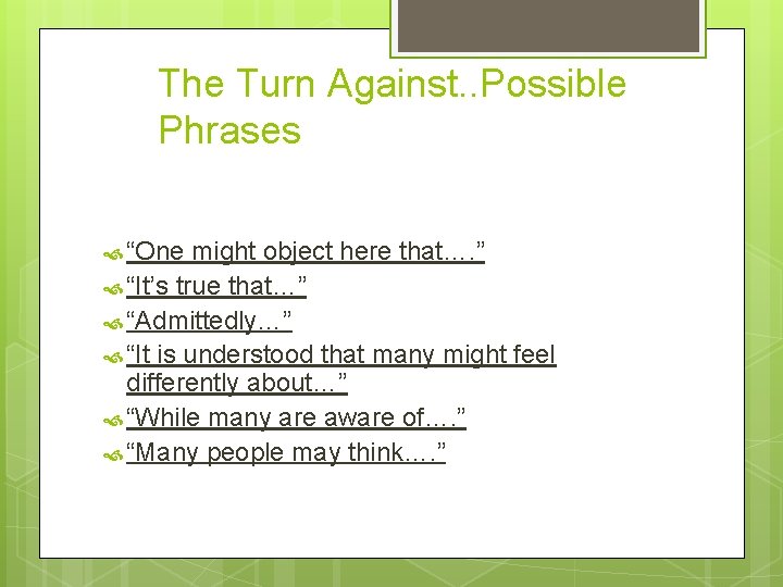 The Turn Against. . Possible Phrases “One might object here that…. ” “It’s true