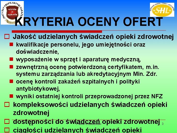 KRYTERIA OCENY OFERT o Jakość udzielanych świadczeń opieki zdrowotnej n kwalifikacje personelu, jego umiejętności