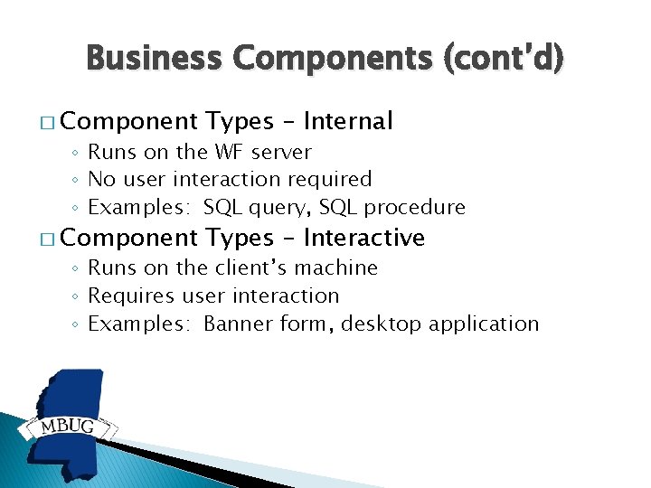 Business Components (cont’d) � Component Types – Internal � Component Types – Interactive ◦