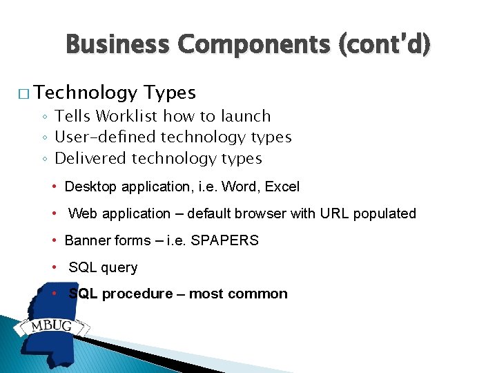 Business Components (cont’d) � Technology Types ◦ Tells Worklist how to launch ◦ User-defined