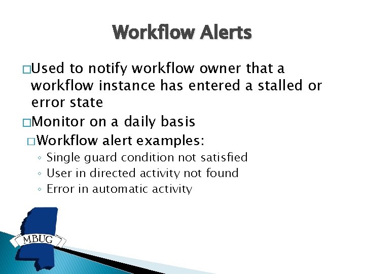 Workflow Alerts �Used to notify workflow owner that a workflow instance has entered a