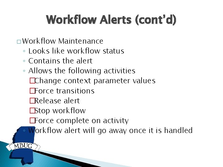 Workflow Alerts (cont’d) � Workflow ◦ ◦ Maintenance Looks like workflow status Contains the