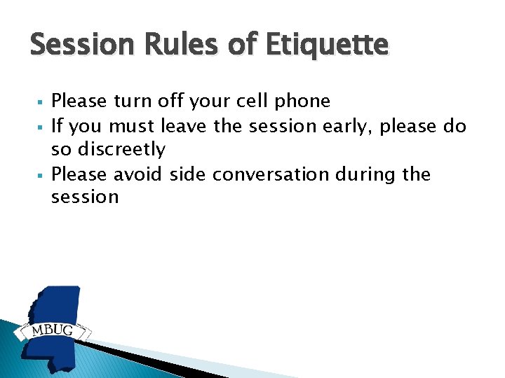 Session Rules of Etiquette § § § Please turn off your cell phone If