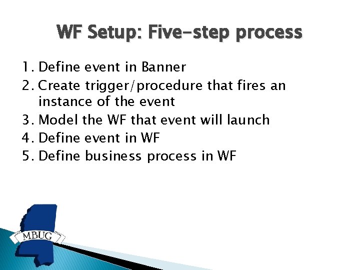 WF Setup: Five-step process 1. Define event in Banner 2. Create trigger/procedure that fires