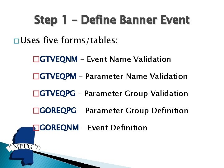 Step 1 – Define Banner Event � Uses five forms/tables: �GTVEQNM – Event Name