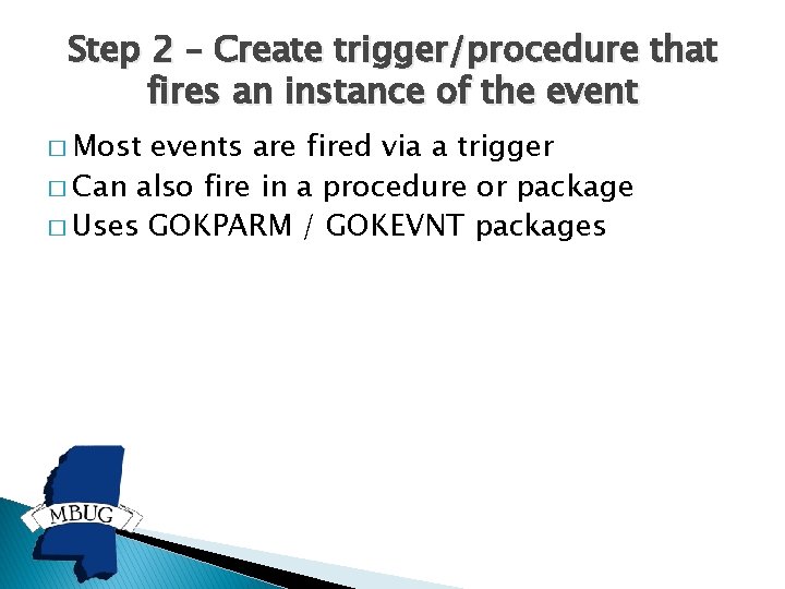 Step 2 – Create trigger/procedure that fires an instance of the event � Most