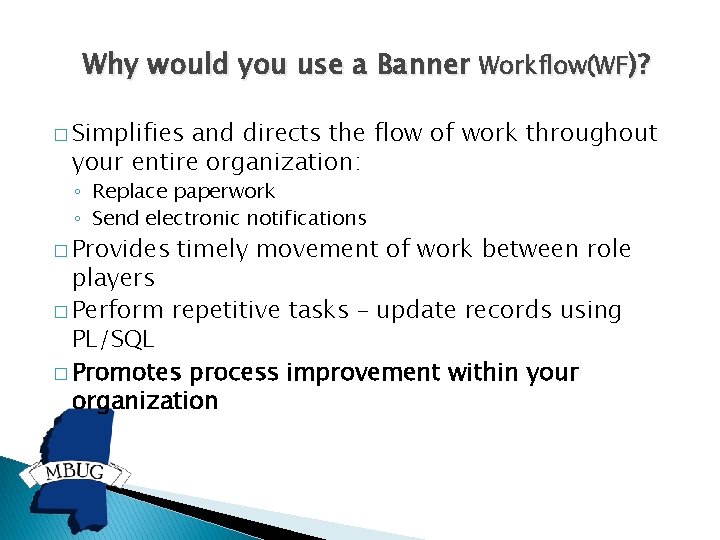 Why would you use a Banner Workflow(WF)? � Simplifies and directs the flow of