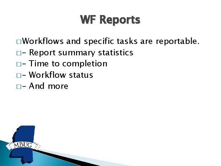 WF Reports � Workflows �– �– and specific tasks are reportable. Report summary statistics