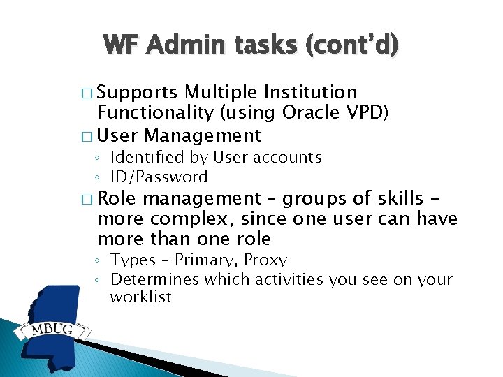 WF Admin tasks (cont’d) � Supports Multiple Institution Functionality (using Oracle VPD) � User