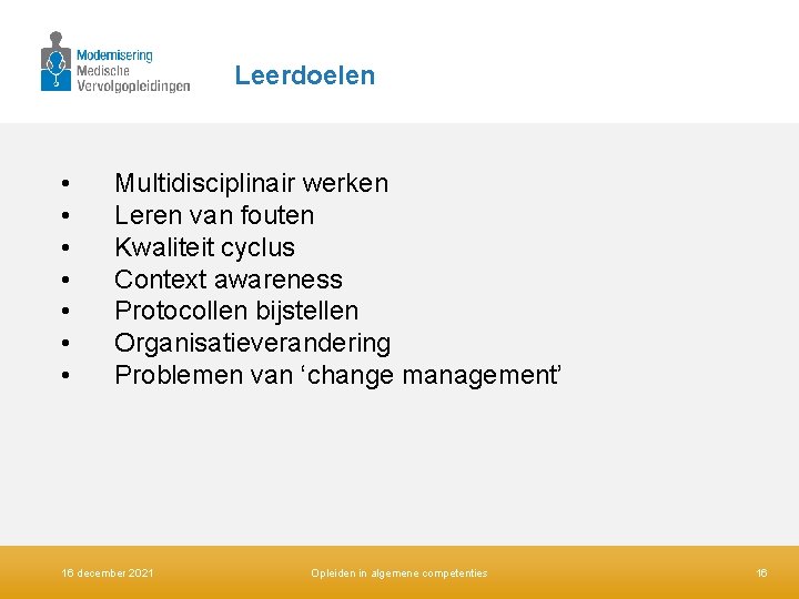 Leerdoelen • • Multidisciplinair werken Leren van fouten Kwaliteit cyclus Context awareness Protocollen bijstellen