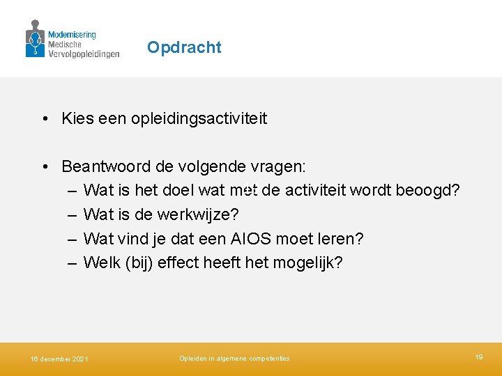 Opdracht • Kies een opleidingsactiviteit • Beantwoord de volgende vragen: 19 de activiteit wordt