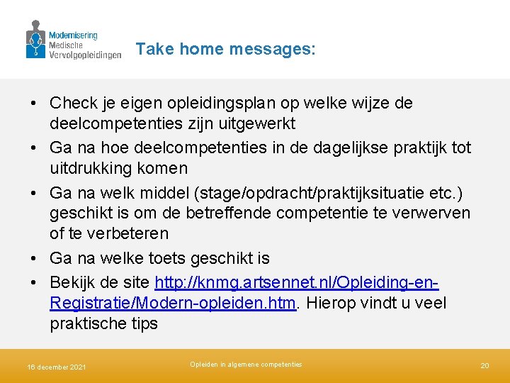 Take home messages: • Check je eigen opleidingsplan op welke wijze de deelcompetenties zijn