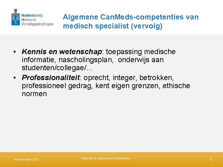 Algemene Can. Meds-competenties van medisch specialist (vervolg) • Kennis en wetenschap: toepassing medische informatie,