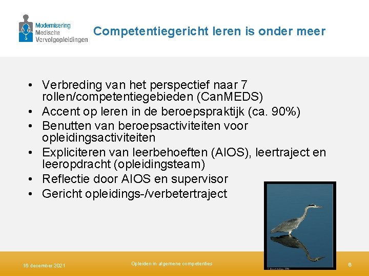 Competentiegericht leren is onder meer • Verbreding van het perspectief naar 7 rollen/competentiegebieden (Can.