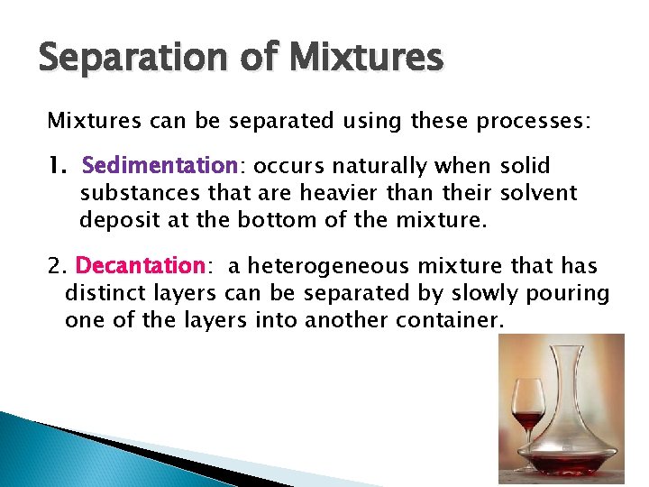 Separation of Mixtures can be separated using these processes: 1. Sedimentation: occurs naturally when