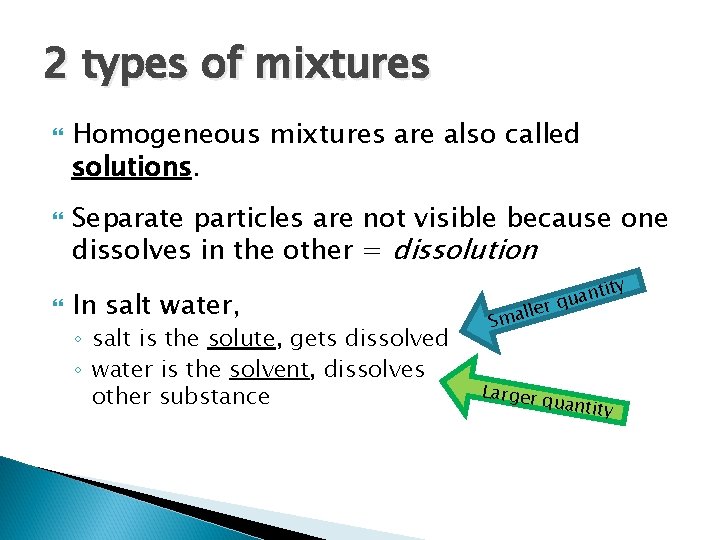 2 types of mixtures Homogeneous mixtures are also called solutions. Separate particles are not