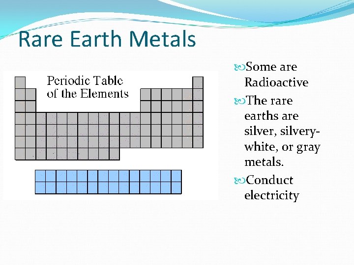 Rare Earth Metals Some are Radioactive The rare earths are silver, silverywhite, or gray Rare Earth Metals Some are Radioactive The rare earths are silver, silverywhite, or gray