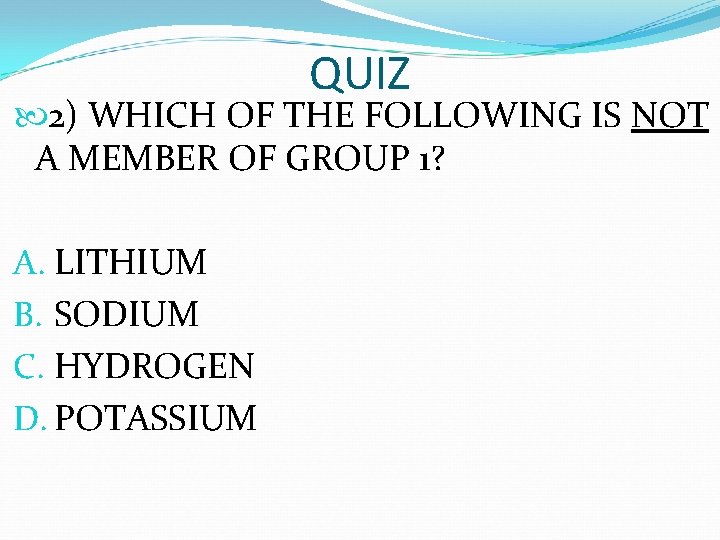 QUIZ 2) WHICH OF THE FOLLOWING IS NOT A MEMBER OF GROUP 1? A. QUIZ 2) WHICH OF THE FOLLOWING IS NOT A MEMBER OF GROUP 1? A.