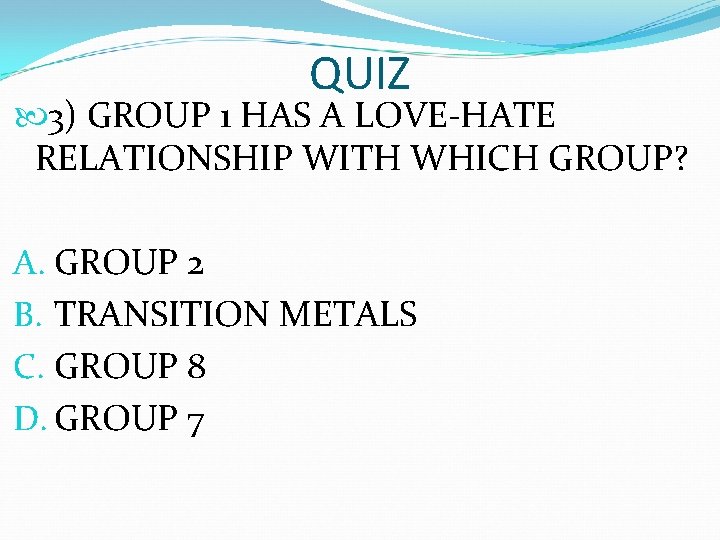 QUIZ 3) GROUP 1 HAS A LOVE-HATE RELATIONSHIP WITH WHICH GROUP? A. GROUP 2 QUIZ 3) GROUP 1 HAS A LOVE-HATE RELATIONSHIP WITH WHICH GROUP? A. GROUP 2