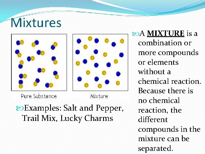 Mixtures Examples: Salt and Pepper, Trail Mix, Lucky Charms A MIXTURE is a combination Mixtures Examples: Salt and Pepper, Trail Mix, Lucky Charms A MIXTURE is a combination