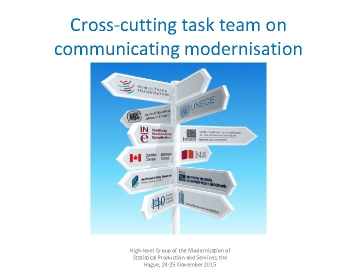 Cross-cutting task team on communicating modernisation High-level Group of the Modernisation of Statistical Production