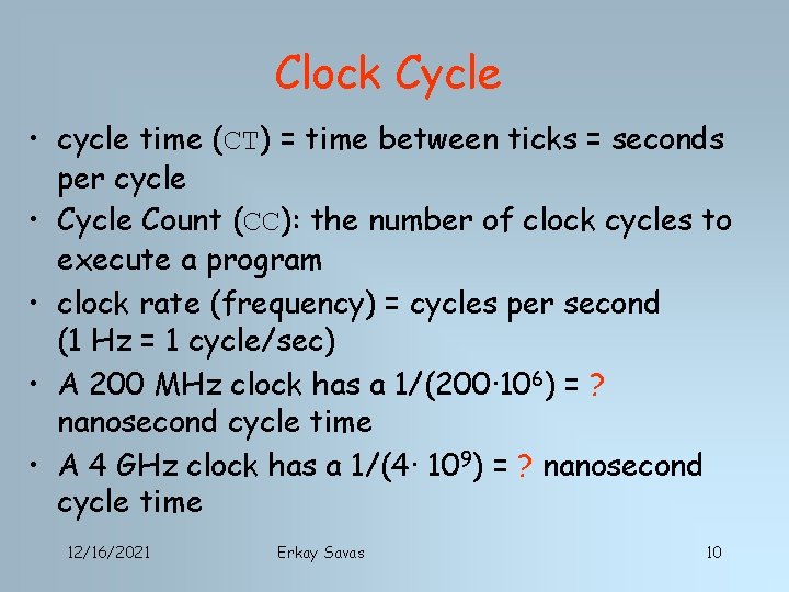 Clock Cycle • cycle time (CT) = time between ticks = seconds per cycle