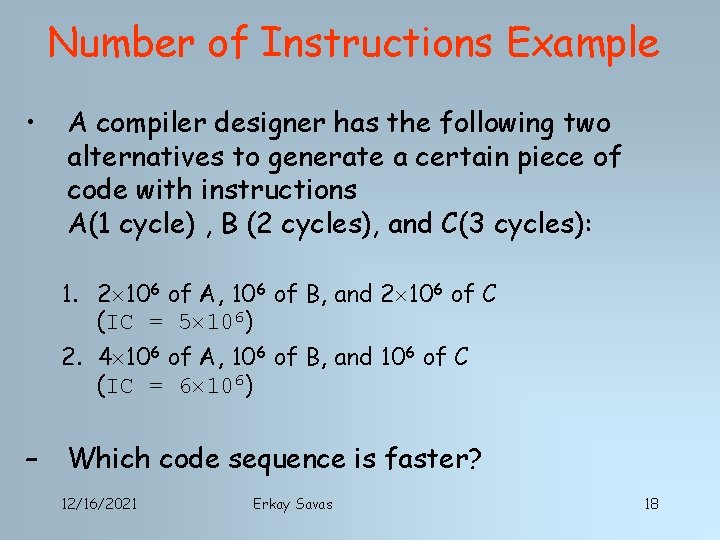 Number of Instructions Example • A compiler designer has the following two alternatives to