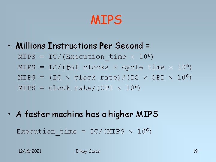 MIPS • Millions Instructions Per Second = MIPS = = IC/(Execution_time 106) IC/(#of clocks