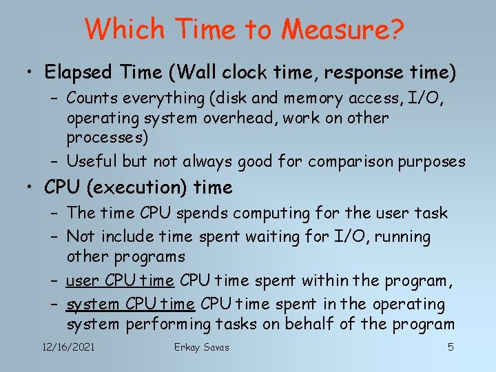 Which Time to Measure? • Elapsed Time (Wall clock time, response time) – Counts